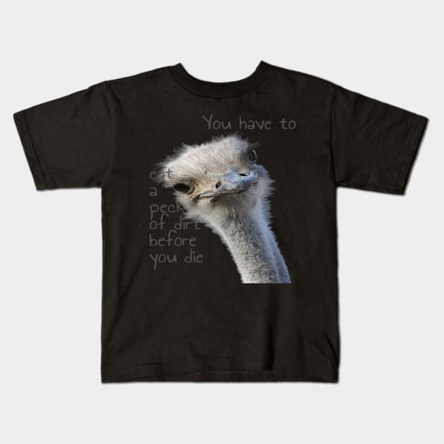 You Have To Eat A Peck Of Dirt Before You Die Kids T-Shirt by taiche